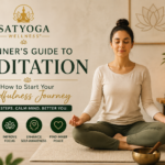 Beginner’s Guide to Meditation: How to Start Your Mindfulness Journey | SATYOGA Wellness™